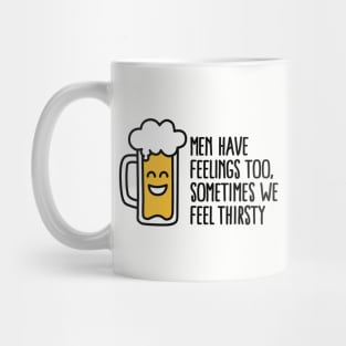 Men have feelings too, sometimes we feel thirsty Mug